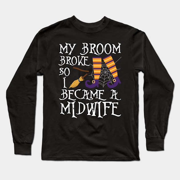 Cute Witch My Broom Broke So I Became A Midwife Halloween Long Sleeve T-Shirt by joandraelliot